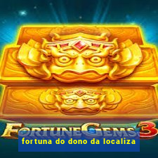 fortuna do dono da localiza